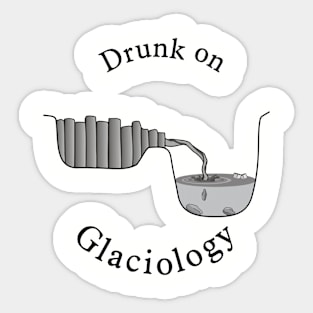 Drunk on Glaciology Sticker